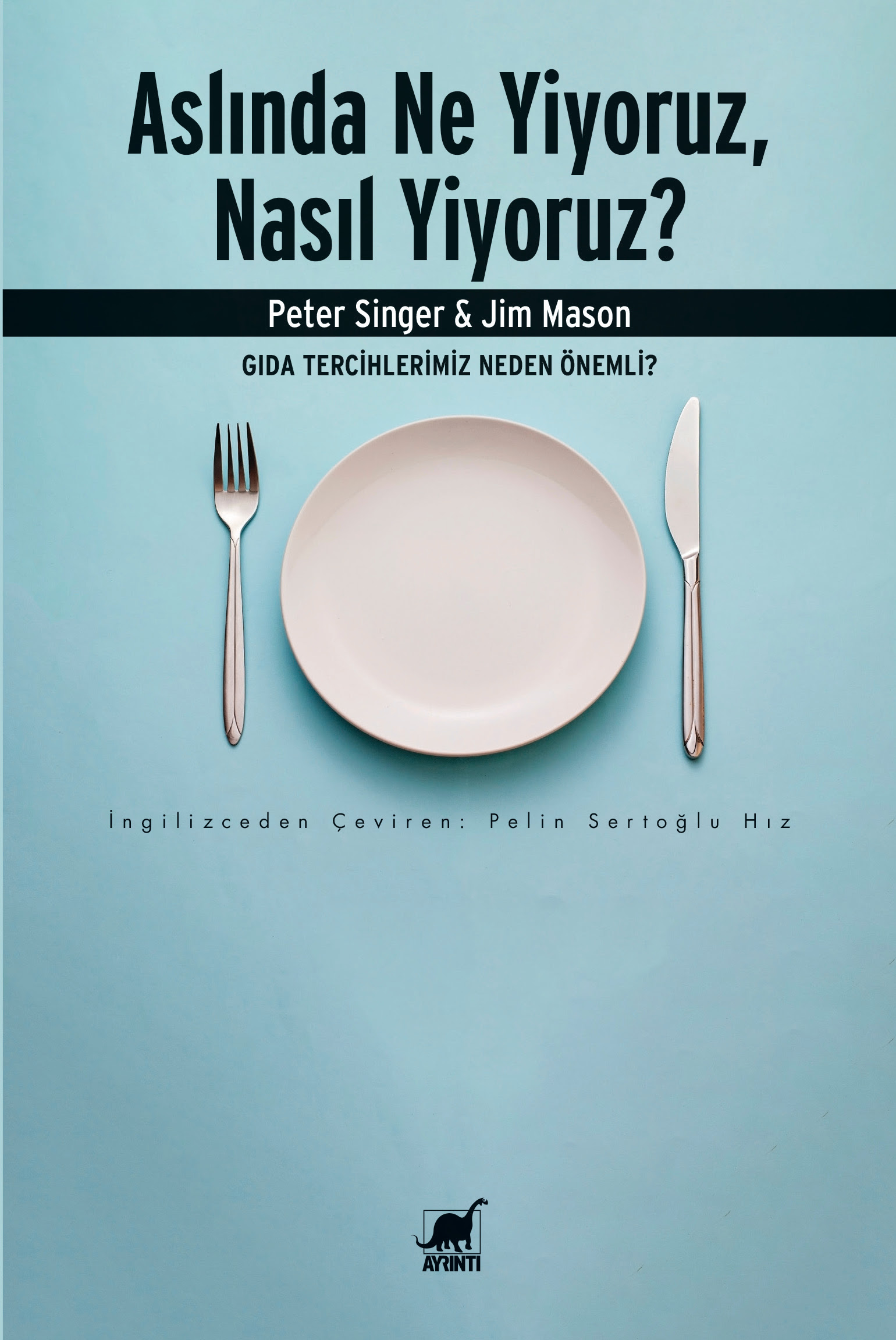Peter Singer, Jim Mason “Aslında Ne Yiyoruz, Nasıl Yiyoruz”