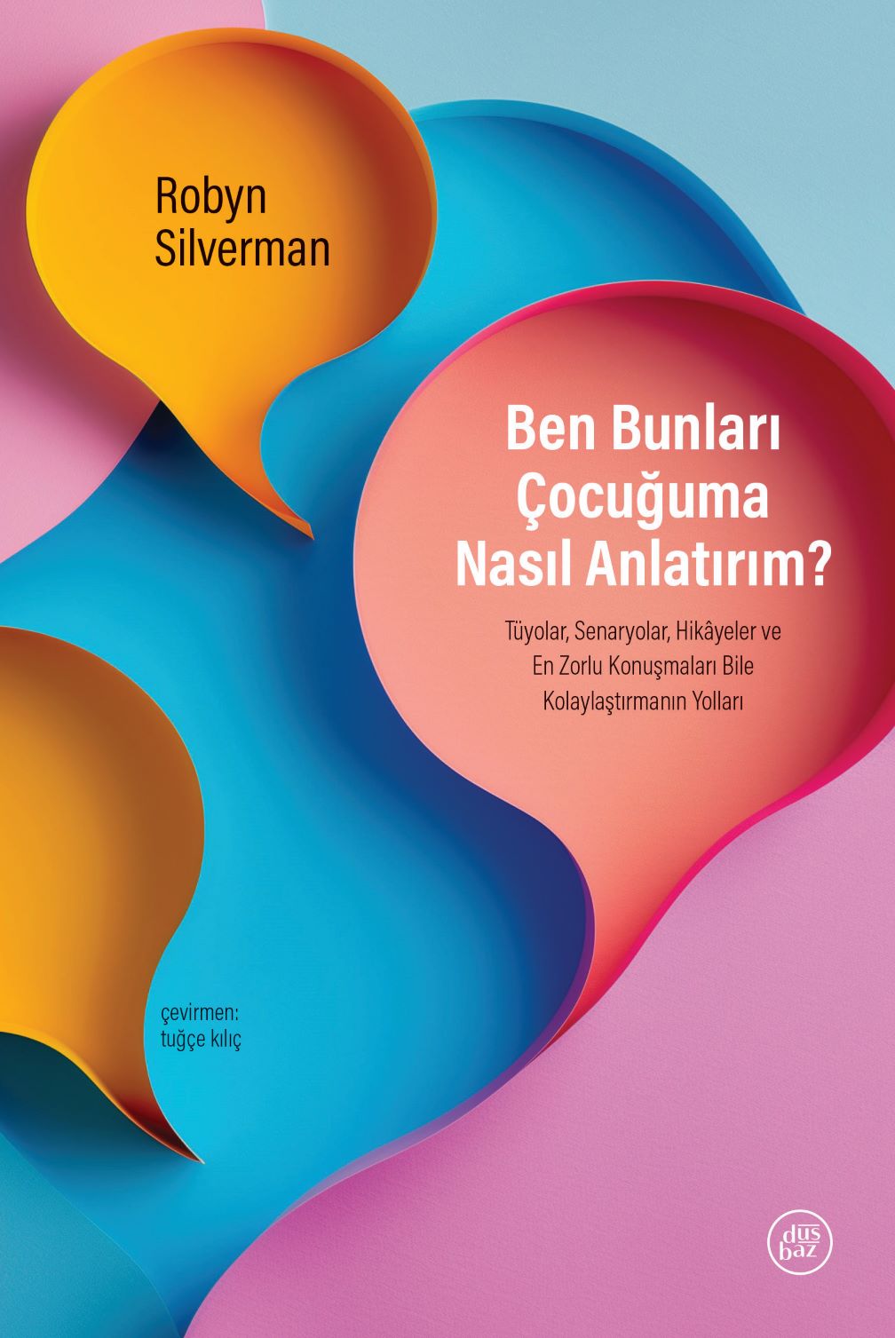 Robyn Silverman “Ben Bunları Çocuğuma Nasıl Anlatırım?”