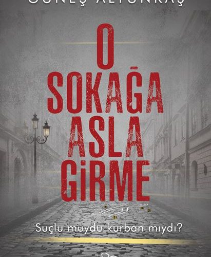 Güneş Altunkaş “O Sokağa Asla Girme”