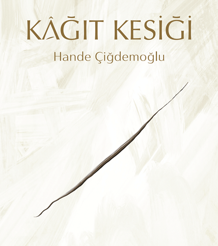 Hande Çiğdemoğlu “Kâğıt Kesiği”