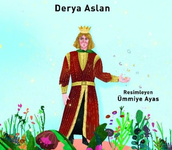 Derya Aslan “Mutlu Kral ve Çiçeğin Yolculuğu”