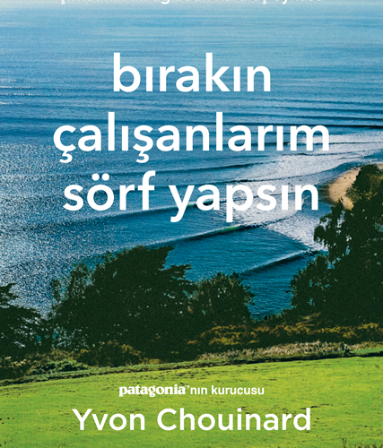 Yvon Chouinard  “Bırakın Çalışanlarım Sörf Yapsın”